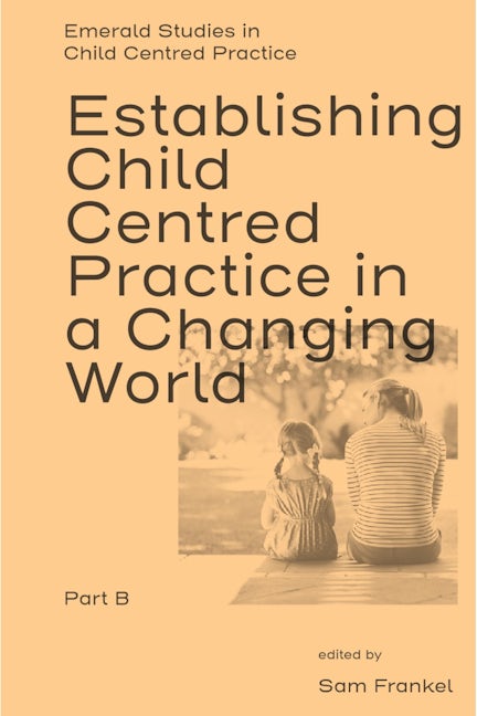 Establishing Child Centred Practice in a Changing World, Part B