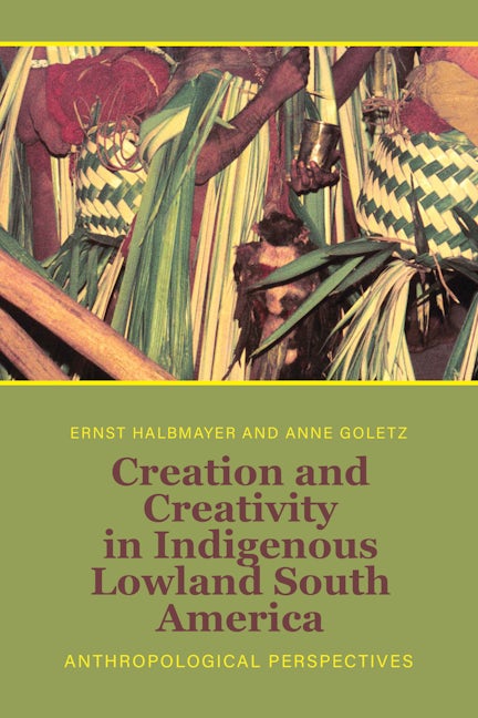 Book cover image for Creation and Creativity in Indigenous Lowland South America ISBN: 9781805390060