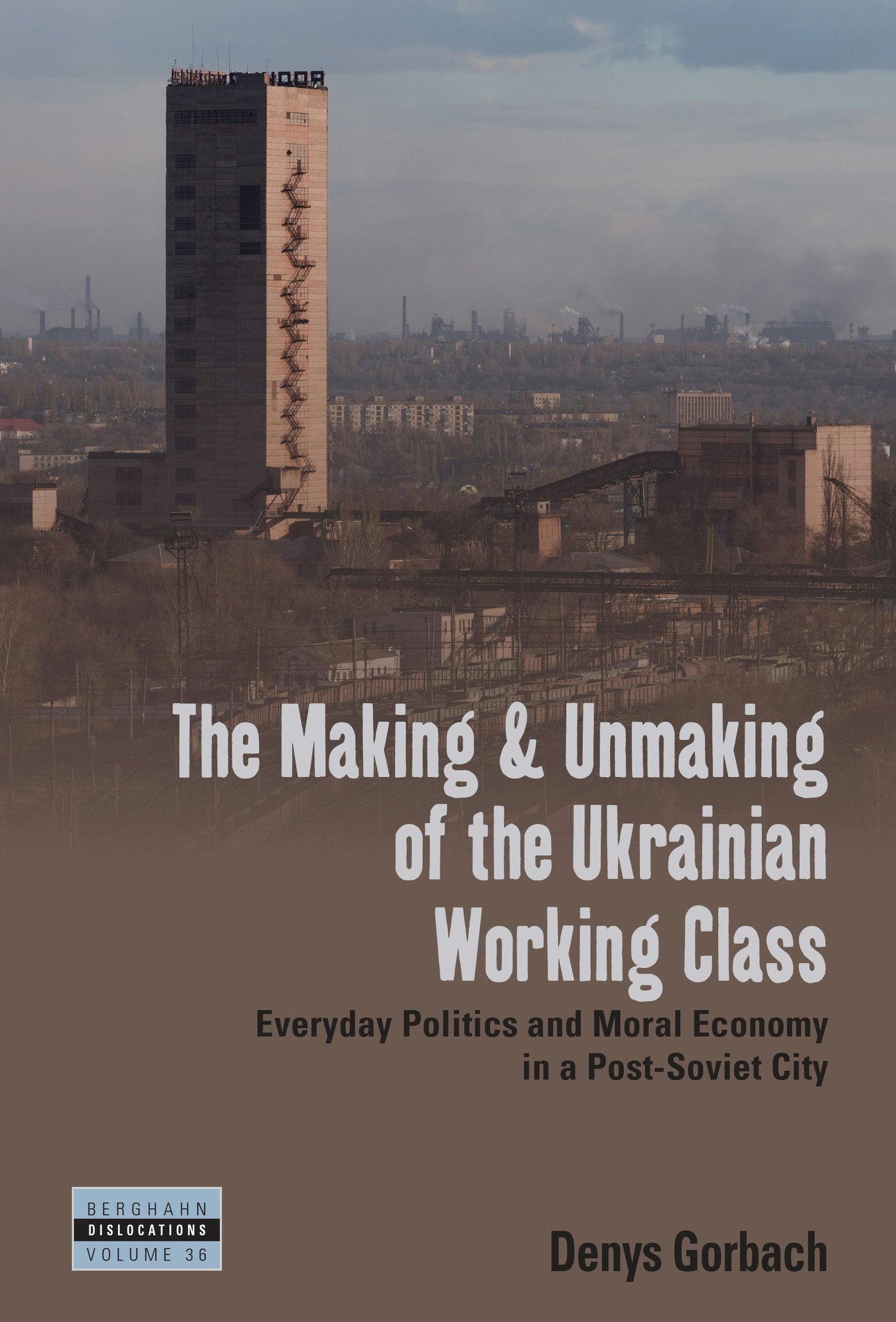 Book cover image for The Making and Unmaking of the Ukrainian Working Class ISBN: 9781805392989
