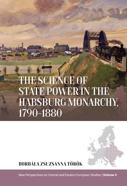 The Science of State Power in the Habsburg Monarchy, 1790-1880