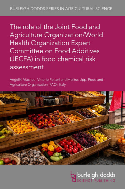 Cover image for The role of the Joint Food and Agriculture Organization/World Health Organization Expert Committee on Food Additives (JECFA) in food chemical risk assessment, isbn: 9781835455883