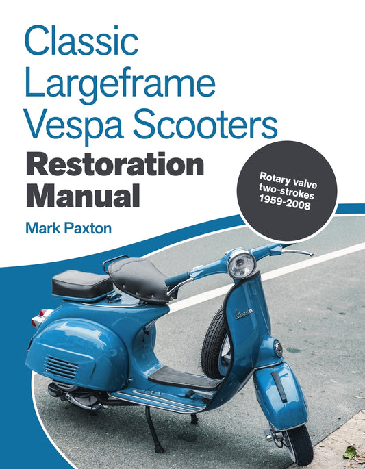Classic Largeframe Vespa Scooters Restoration Manual