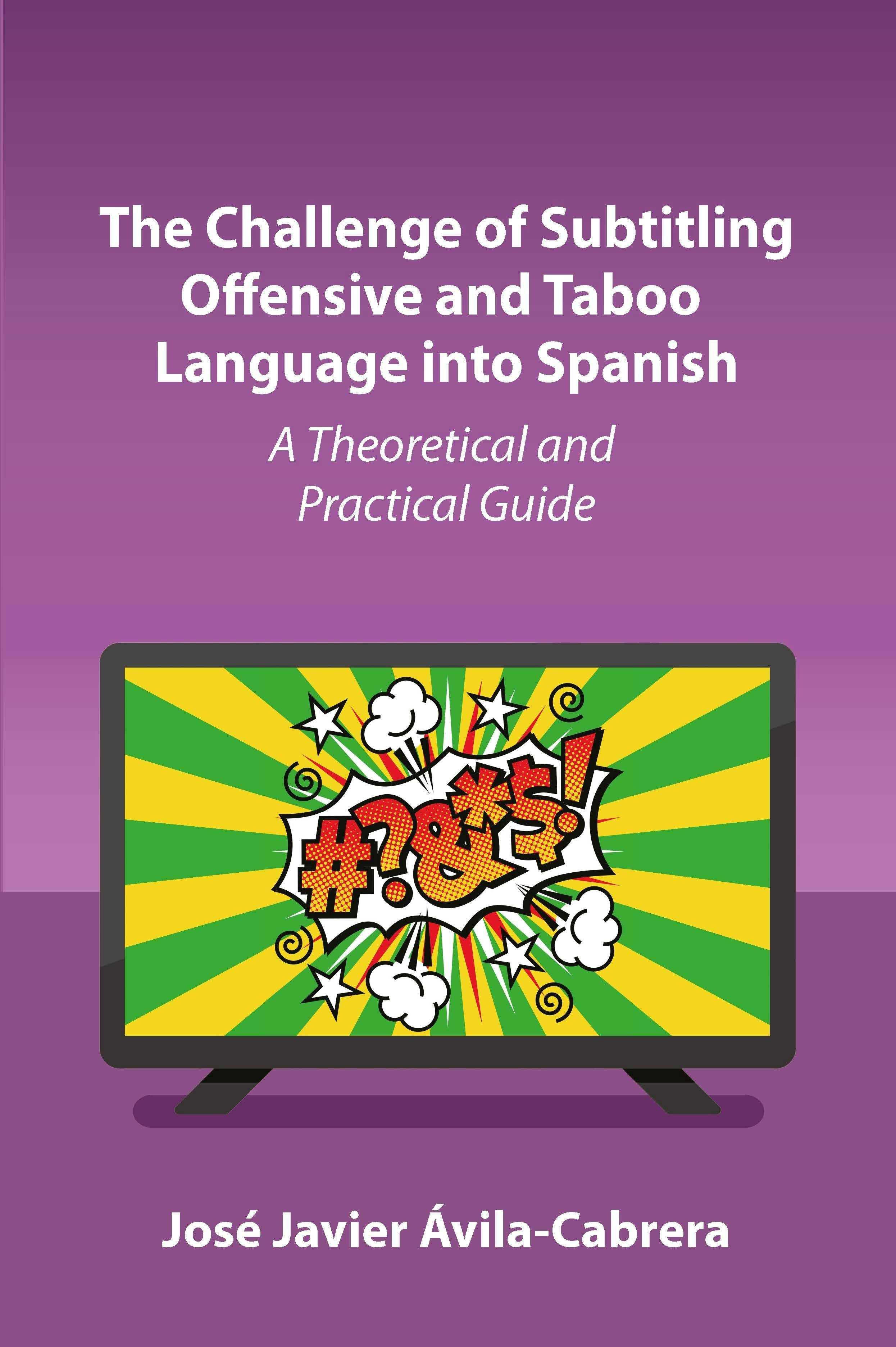 Book cover image for The Challenge of Subtitling Offensive and Taboo Language into Spanish ISBN: 9781836681304
