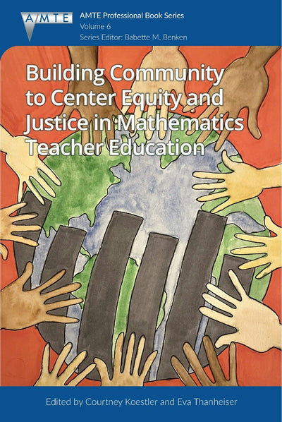 Cover image for Building Community to Center Equity and Justice in Mathematics Teacher Education, isbn: 9781837085231