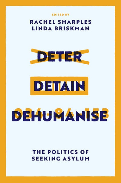 Deter, Detain, Dehumanise