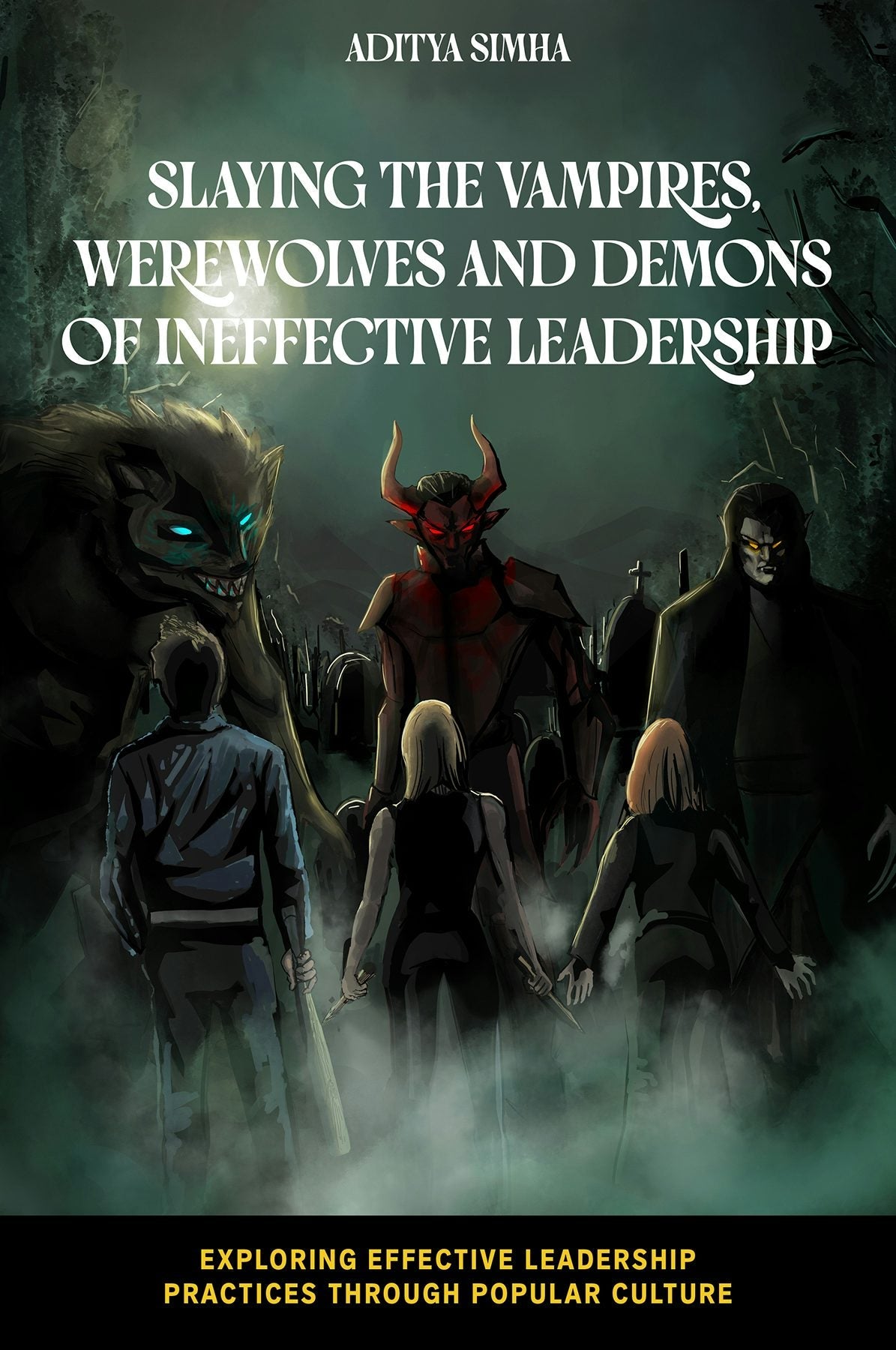 Book cover image for Slaying the Vampires, Werewolves and Demons of Ineffective Leadership ISBN: 9781837534296