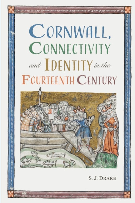 Book cover image for Cornwall, Connectivity and Identity in the Fourteenth Century ISBN: 9781837650088