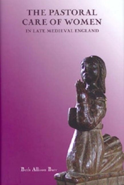 Book cover image for The Pastoral Care of Women in Late Medieval England ISBN: 9781837650095