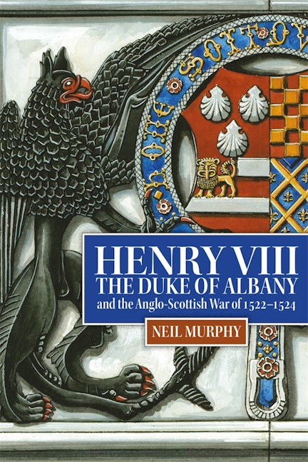 Book cover image for Henry VIII, the Duke of Albany and the Anglo-Scottish War of 1522-1524 ISBN: 9781837650170