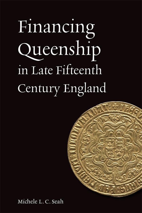 Cover image for Financing Queenship in Late Fifteenth Century England, isbn: 9781837650460