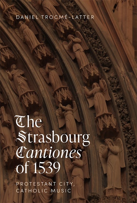 Book cover image for The Strasbourg Cantiones of 1539: Protestant City, Catholic Music ISBN: 9781837650668