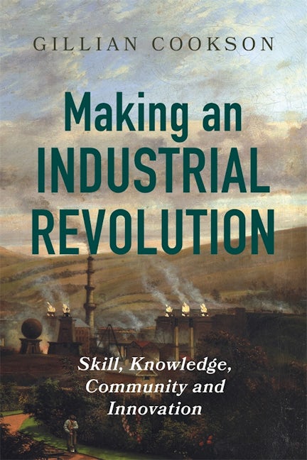 Book cover image for Making an Industrial Revolution ISBN: 9781837651412