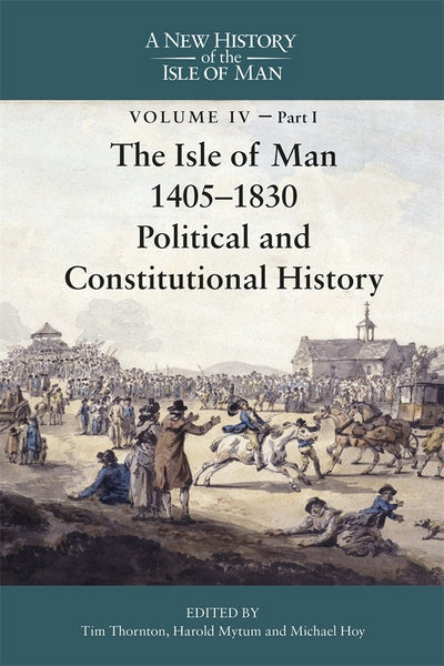 Cover image for The Isle of Man, 1405-1830 - Political and Constitutional History, isbn: 9781837651771