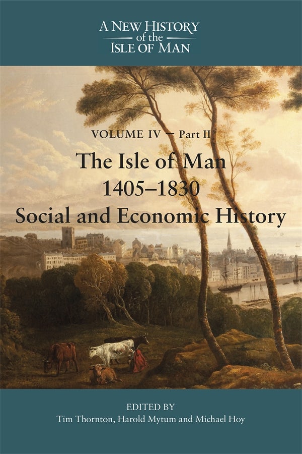 Book cover image for The Isle of Man, 1405-1830 - Social and Economic History ISBN: 9781837651788