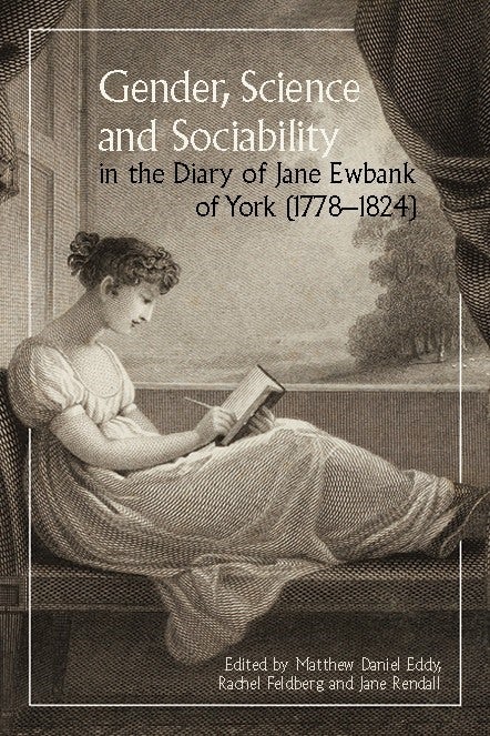 Cover image for Gender, Science and Sociability in the Diary of Jane Ewbank of York (1778-1824), isbn: 9781837652365