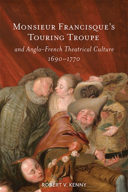 Book cover image for Monsieur Francisque’s Touring Troupe and Anglo-French Theatrical Culture, 1690-1770 ISBN: 9781837652426