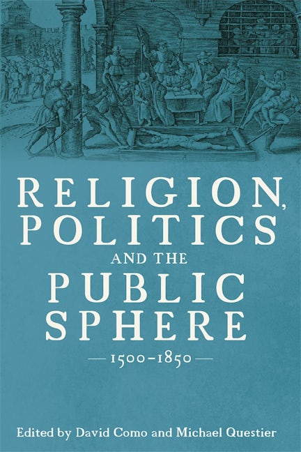 Book cover image for Religion, Politics and the Public Sphere, 1500-1850 ISBN: 9781837652433