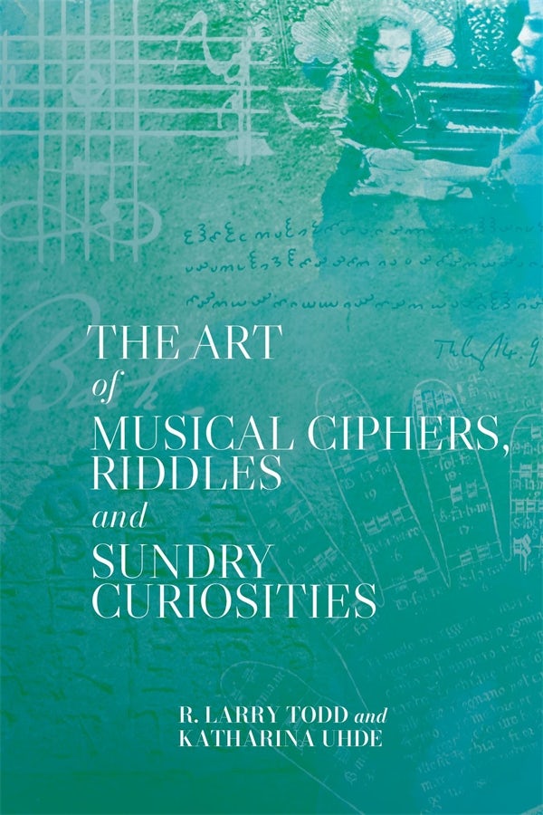 Cover image for The Art of Musical Ciphers, Riddles and Sundry Curiosities, isbn: 9781837653034