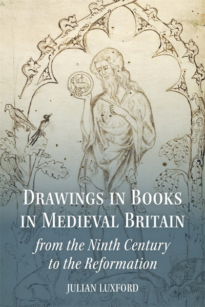 Cover image for Drawings in Books in Medieval Britain from the Ninth Century to the Reformation, isbn: 9781837653430