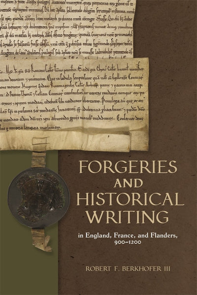 Cover image for Forgeries and Historical Writing in England, France, and Flanders, 900-1200, isbn: 9781837653904