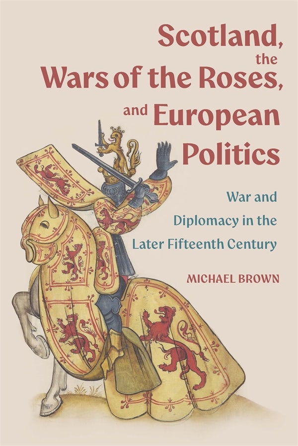 Cover image for Scotland, the Wars of the Roses, and European Politics, isbn: 9781837654147