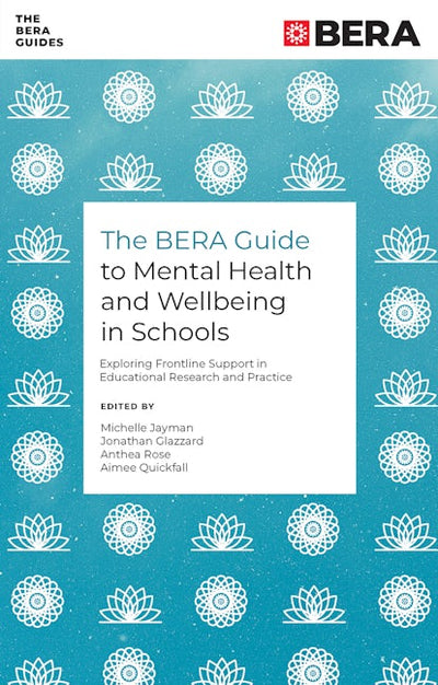 The BERA Guide to Mental Health and Wellbeing in Schools