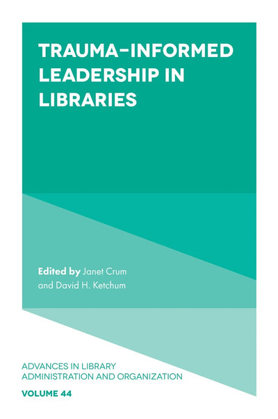 Cover image for Trauma-Informed Leadership in Libraries, isbn: 9781837978823