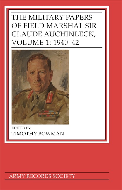 Book cover image for The Military Papers of Field Marshal Sir Claude Auchinleck, Volume 1: 1940-42 ISBN: 9781838387709