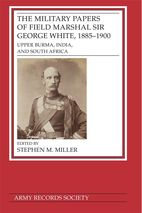 Cover image for The Military Papers of Field Marshal  Sir George White, 1885–1900, isbn: 9781838387730