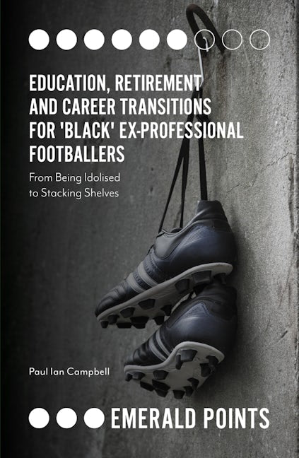 Book cover image for Education, Retirement and Career Transitions for 'Black' Ex-Professional Footballers ISBN: 9781838670412
