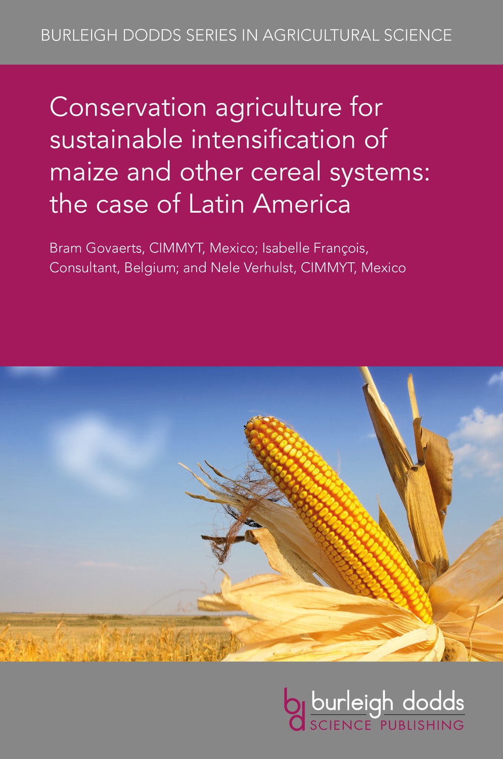 Book cover image for Conservation agriculture for sustainable intensification of maize and other cereal systems: the case of Latin America ISBN: 9781838791155