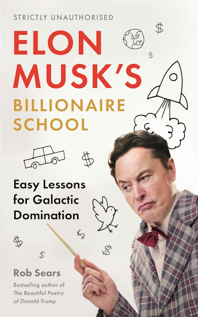 Book cover image for Elon Musk's Billionaire School: Easy Lessons for Galactic Domination ISBN: 9781838859473