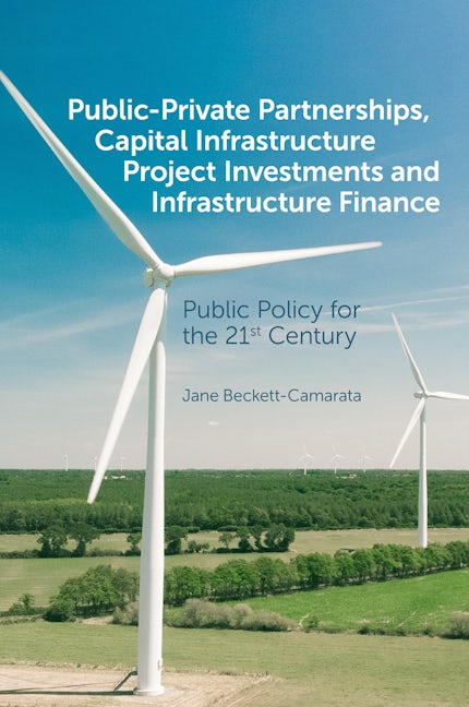 Book cover image for Public-Private Partnerships, Capital Infrastructure Project Investments and Infrastructure Finance ISBN: 9781839096556