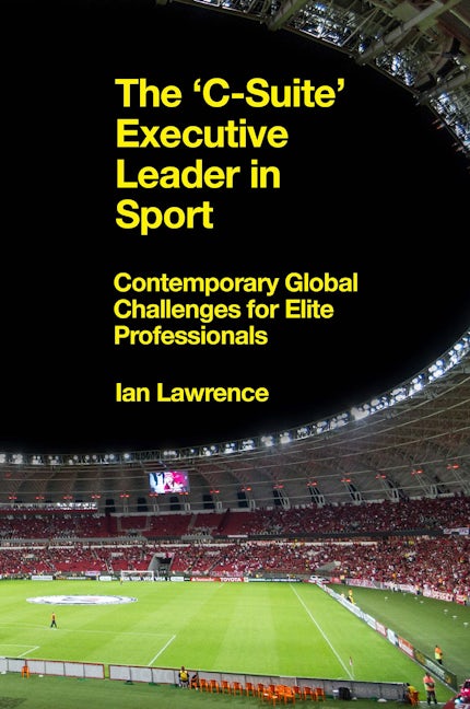 Book cover image for The ’C-Suite’ Executive Leader in Sport ISBN: 9781839096990