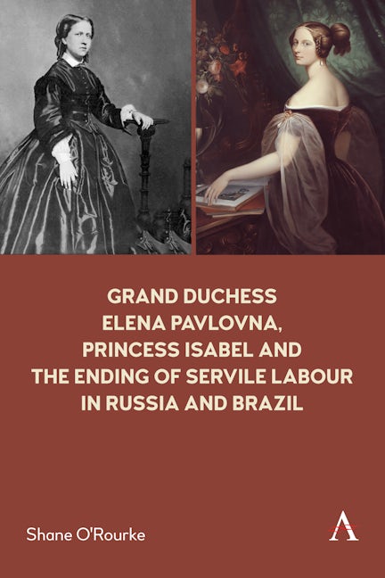 Book cover image for Grand Duchess Elena Pavlovna, Princess Isabel and the Ending of Servile Labour in Russia and Brazil ISBN: 9781839983160