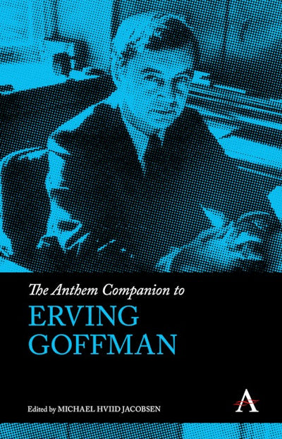 The Anthem Companion to Erving Goffman