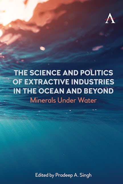 Book cover image for The Science and Politics of Extractive Industries in the Ocean and Beyond ISBN: 9781839984419