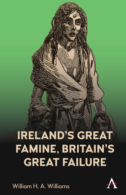 Book cover image for Ireland’s Great Famine, Britain’s Great Failure ISBN: 9781839989698