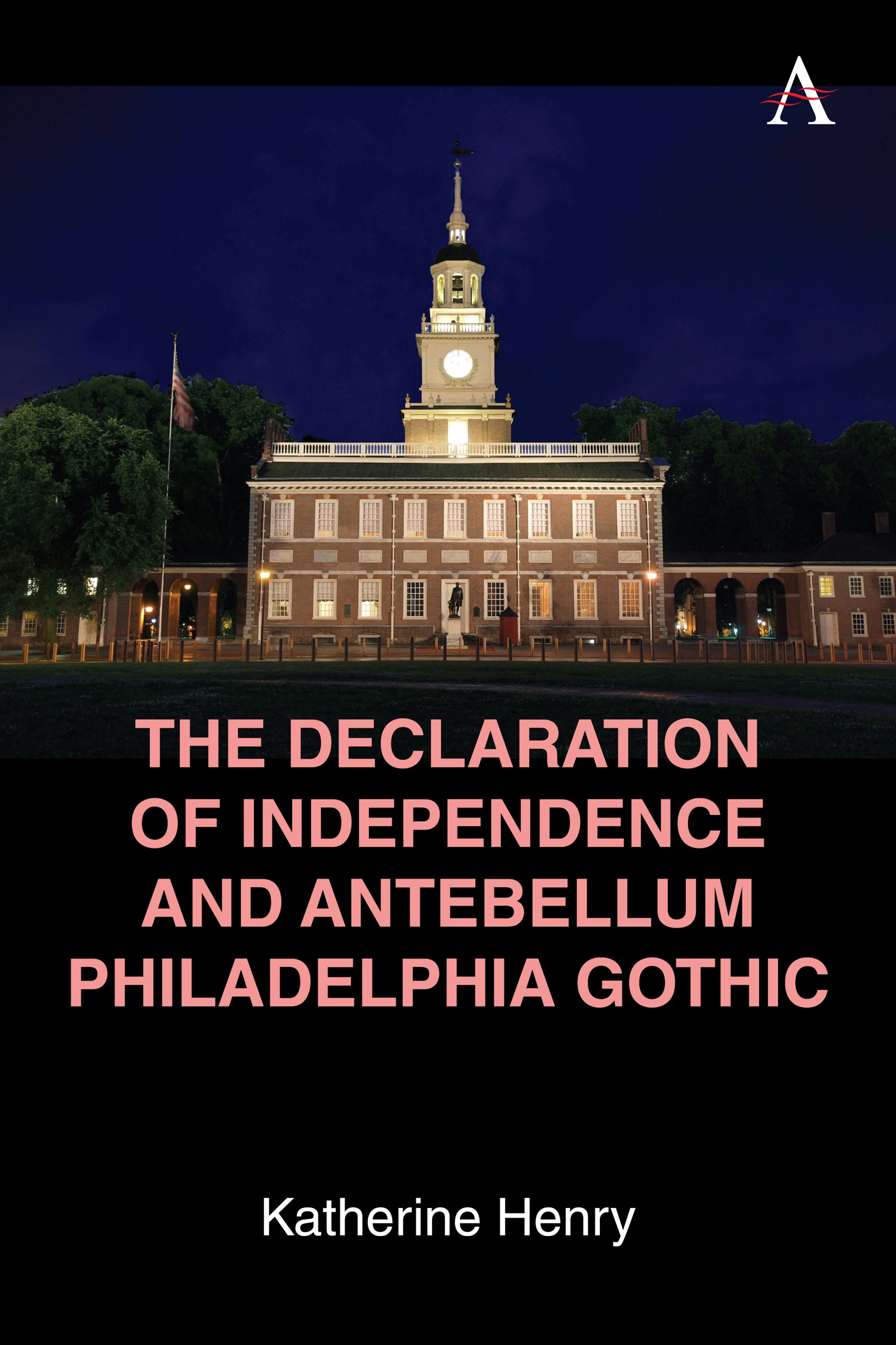 Book cover image for The Declaration of Independence and Antebellum Philadelphia Gothic ISBN: 9781839999642