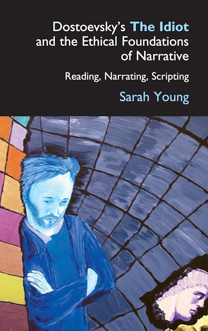 Book cover image for Dostoevsky's The Idiot and the Ethical Foundations of Narrative ISBN: 9781843311140