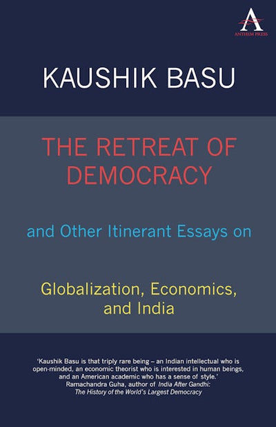 The Retreat of Democracy and Other Itinerant Essays on Globalization, Economics, and India
