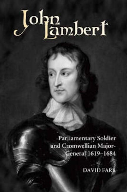 Book cover image for John Lambert, Parliamentary Soldier and Cromwellian Major-General, 1619-1684 ISBN: 9781843830047