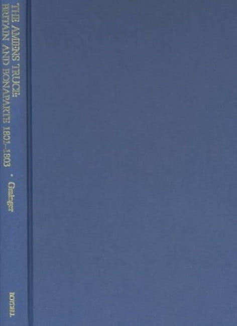 Book cover image for The Amiens Truce: Britain and Bonaparte 1801 - 1803 ISBN: 9781843830412