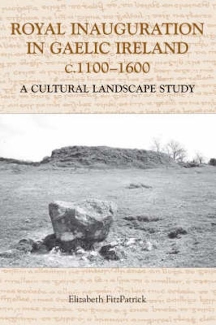 Book cover image for Royal Inauguration in Gaelic Ireland c.1100-1600: A Cultural Landscape Study ISBN: 9781843830900