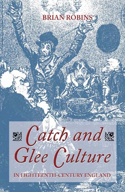 Book cover image for Catch and Glee Culture in Eighteenth-Century England ISBN: 9781843832126