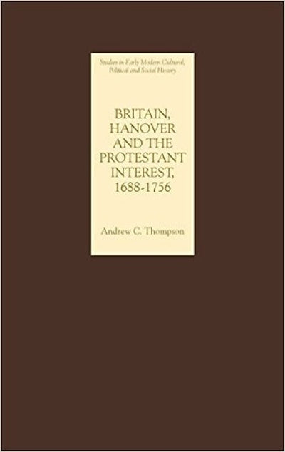 Britain, Hanover and the Protestant Interest, 1688-1756