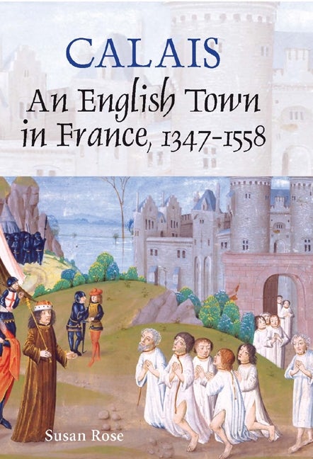 Book cover image for Calais: An English Town in France, 1347-1558 ISBN: 9781843834014