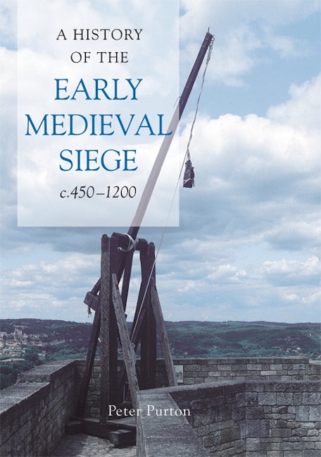 Book cover image for A History of the Early Medieval Siege, c.450-1200 ISBN: 9781843834489