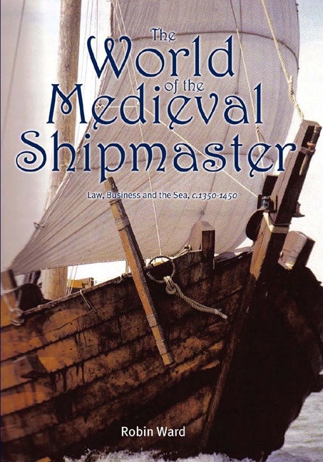 Book cover image for The World of the Medieval Shipmaster ISBN: 9781843834557