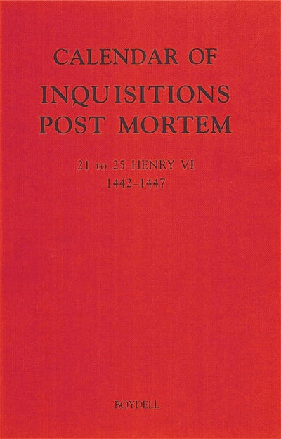 Calendar of Inquisitions Post Mortem and other Analogous Documents preserved in the Public Record Office XXVI: 21-25 Henry VI (1442-1447)